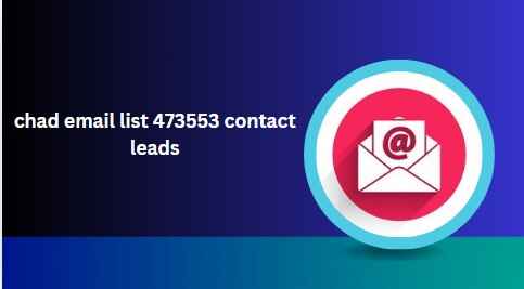 chad email list 473553 contact leads