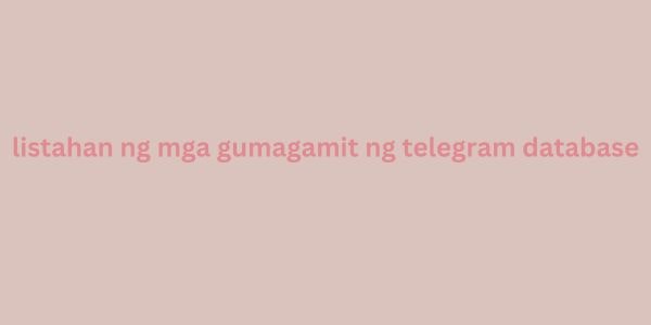 listahan ng mga gumagamit ng telegram database