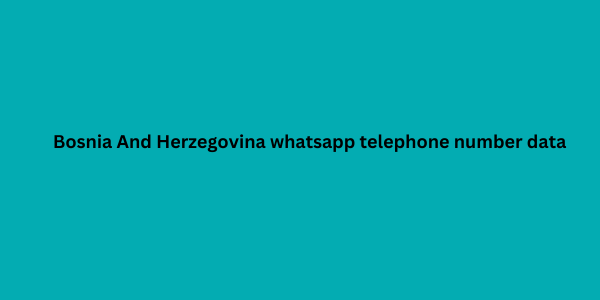 Bosnia And Herzegovina whatsapp telephone number data