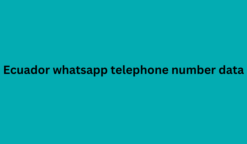 Ecuador whatsapp telephone number data