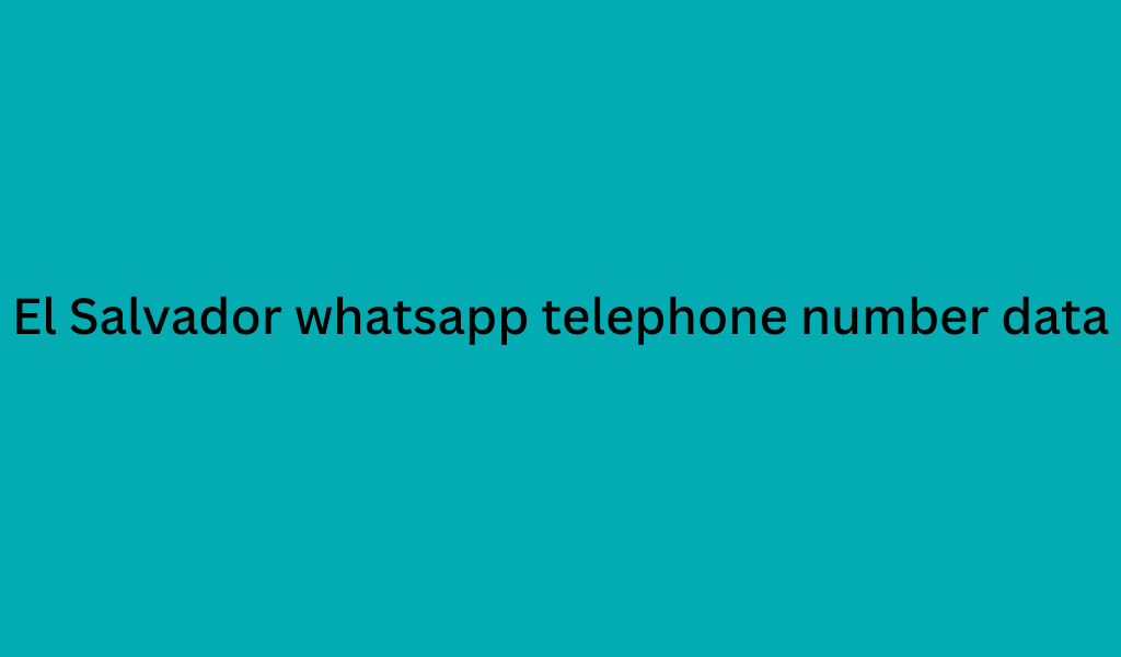 El Salvador whatsapp telephone number data